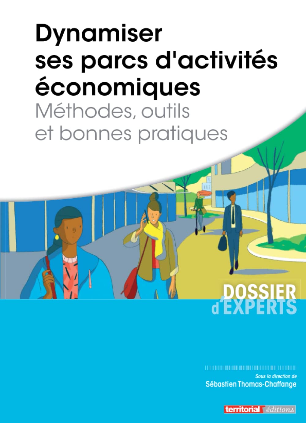 Dynamiser ses parcs d’activités économiques: Méthodes, outils, et bonnes pratiques (Dossier d'experts)