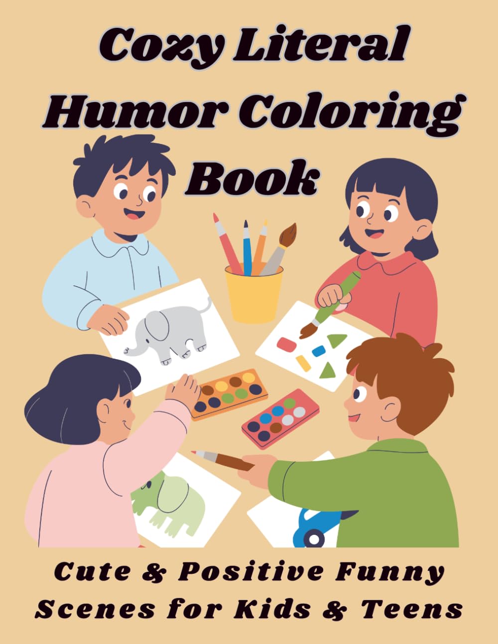 Cozy Literal Humor Coloring Book: Cute & Positive Funny Scenes for Kids & Teens