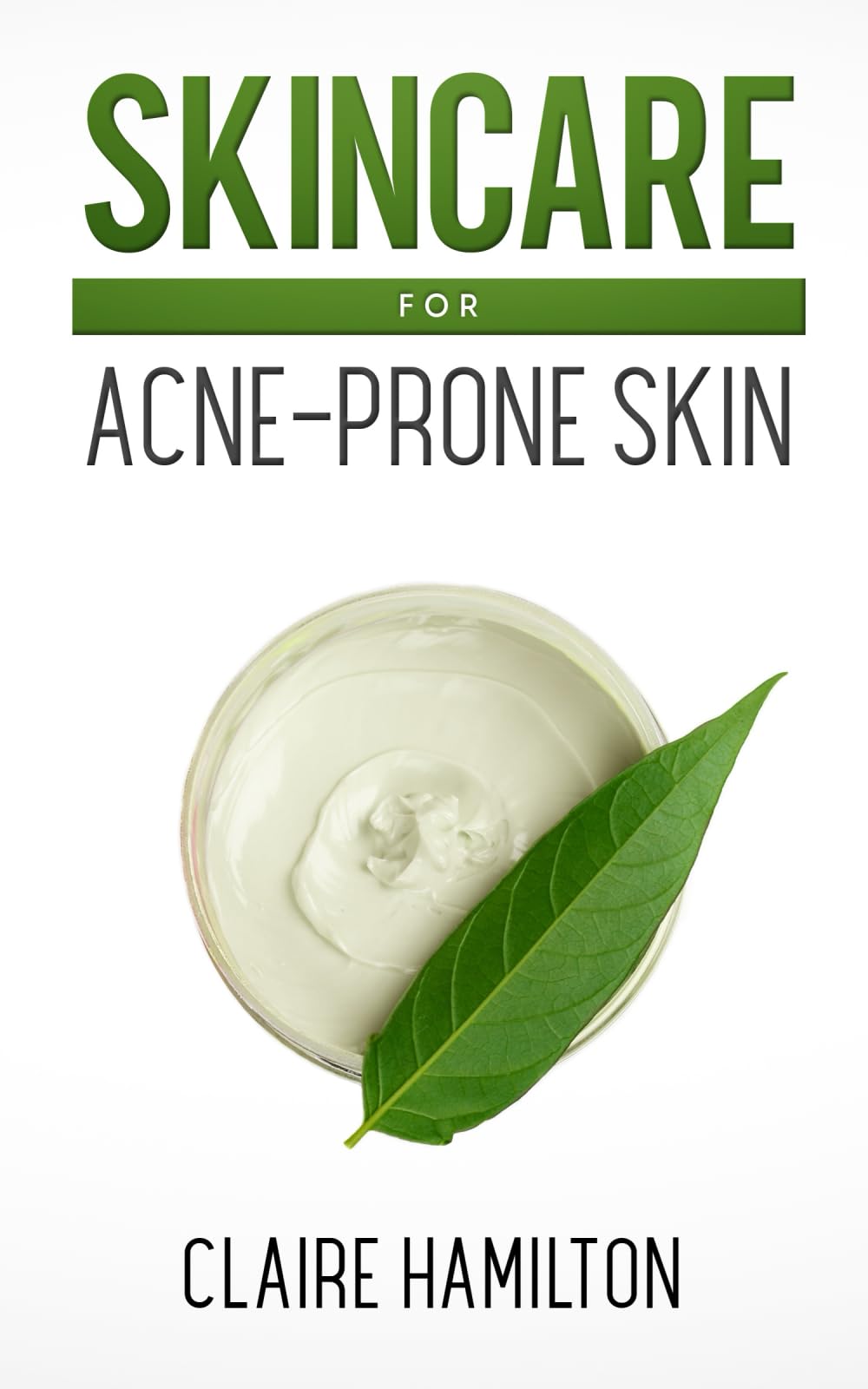 Skincare for Acne-Prone Skin: The Simple Guide to a Glowing Complexion (Healthy Skin)