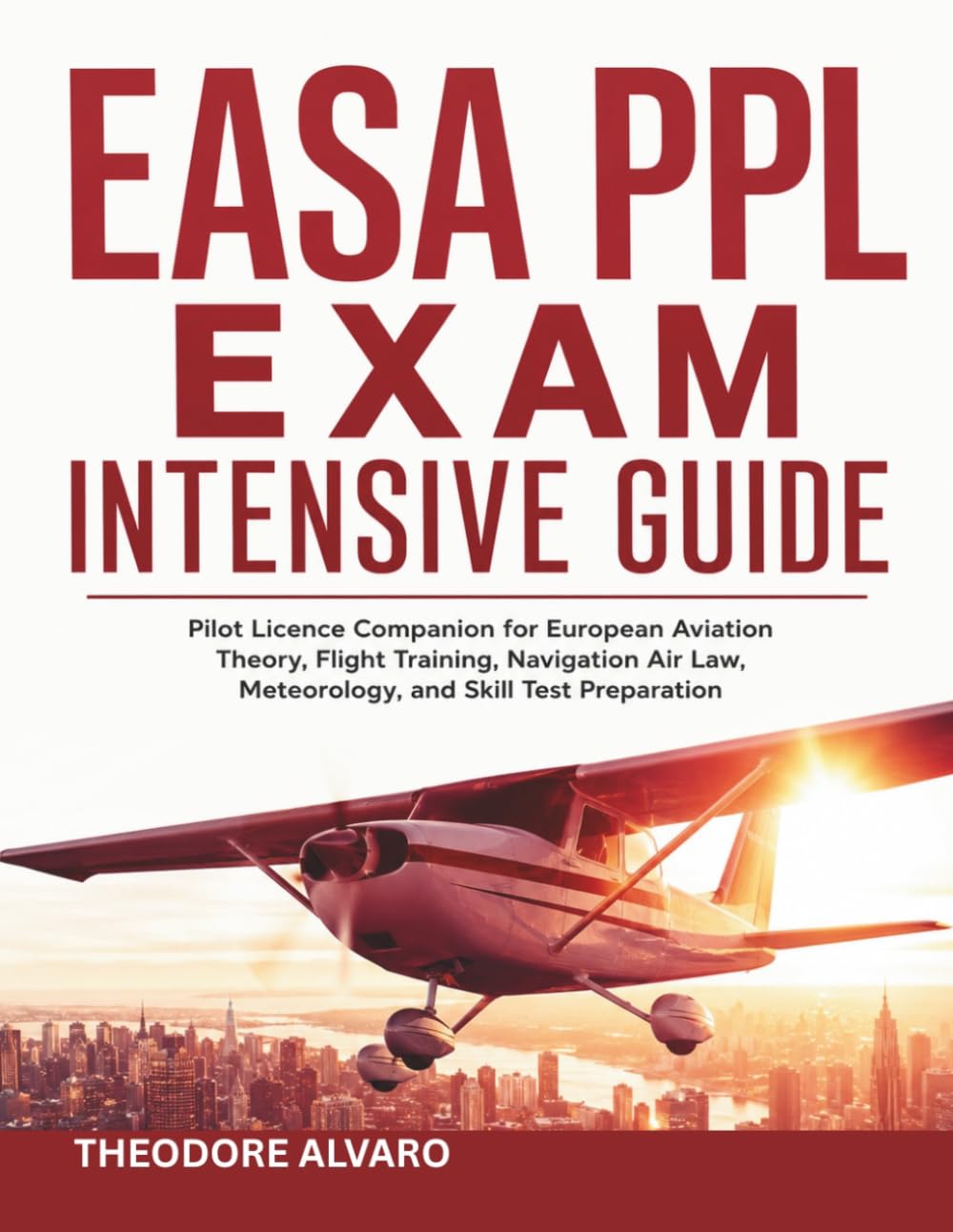 EASA PPL Exam intensive Guide: Pilot Licence Companion for European Aviation Theory, Flight Training, Navigation Air Law, Meteorology, and Skill Test Preparation