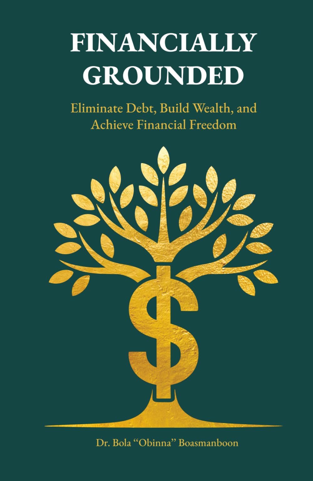 Financially Grounded: Eliminate Debt, Build Wealth, and Achieve Financial Freedom