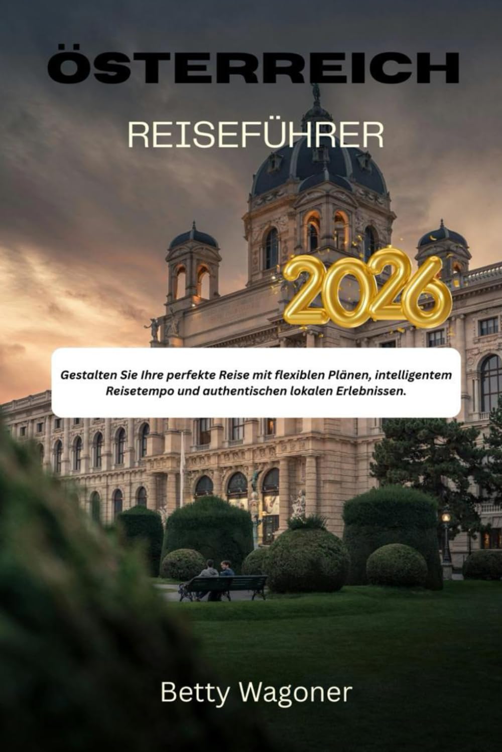 ÖSTERREICH REISEFÜHRER 2026: Gestalten Sie Ihre perfekte Reise mit flexiblen Plänen, intelligentem Reisetempo und authentischen lokalen Erlebnissen.