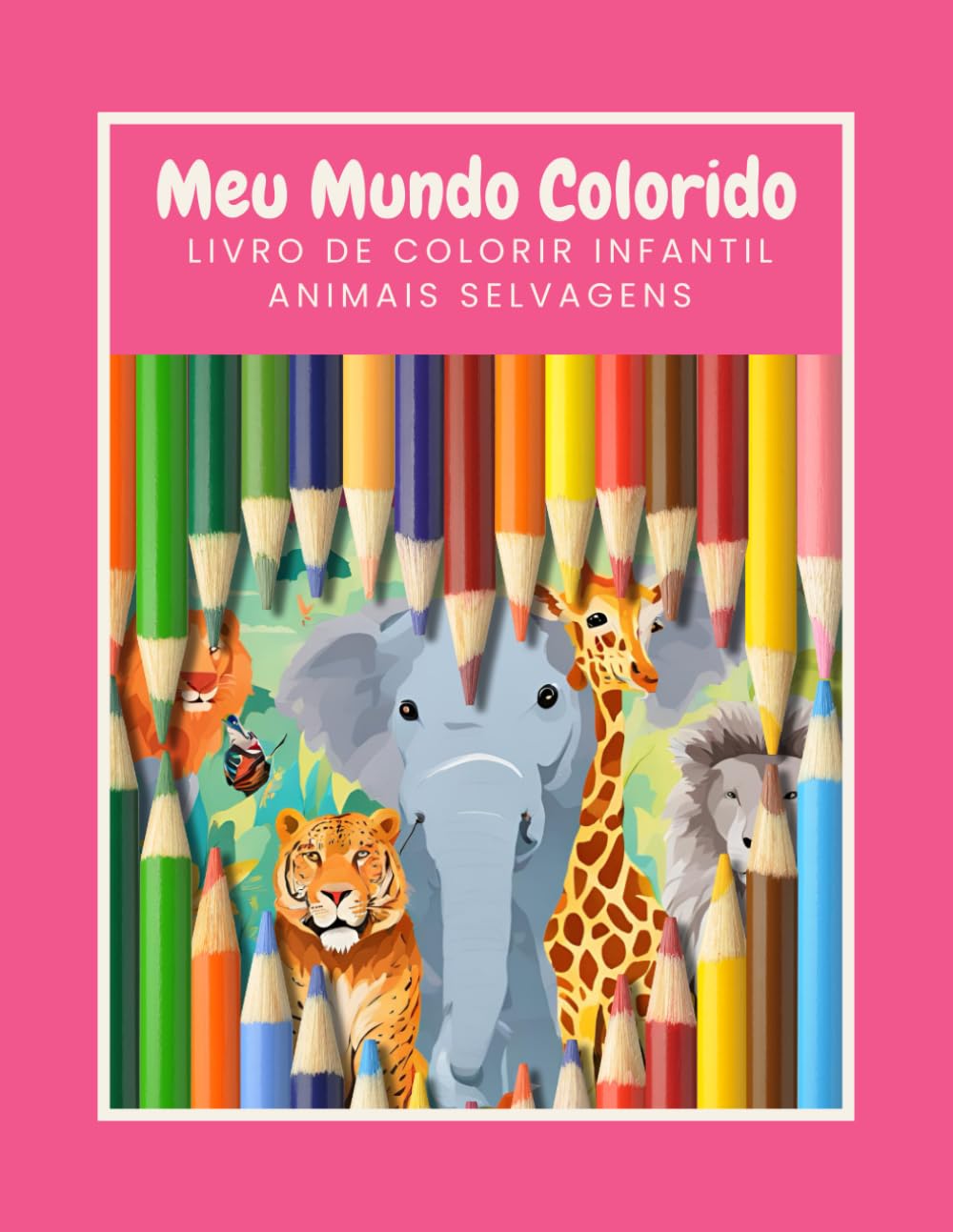 Meu Mundo Colorido - Animais Selvagens: Livro de Colorir Infantil - Desenhos Grandes para Crianças a partir de 3 Anos