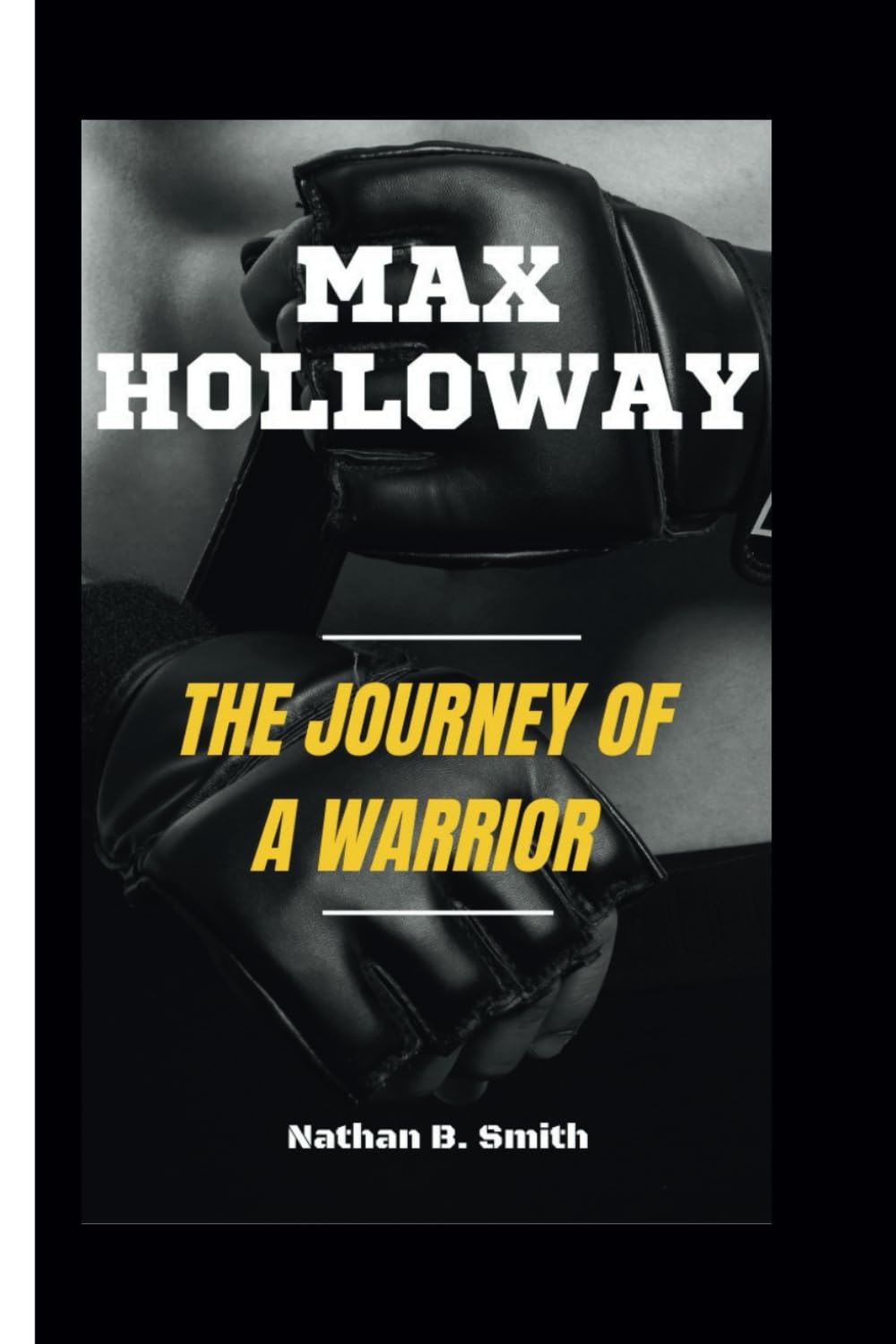 MAX HOLLOWAY: The Journey of a Warrior