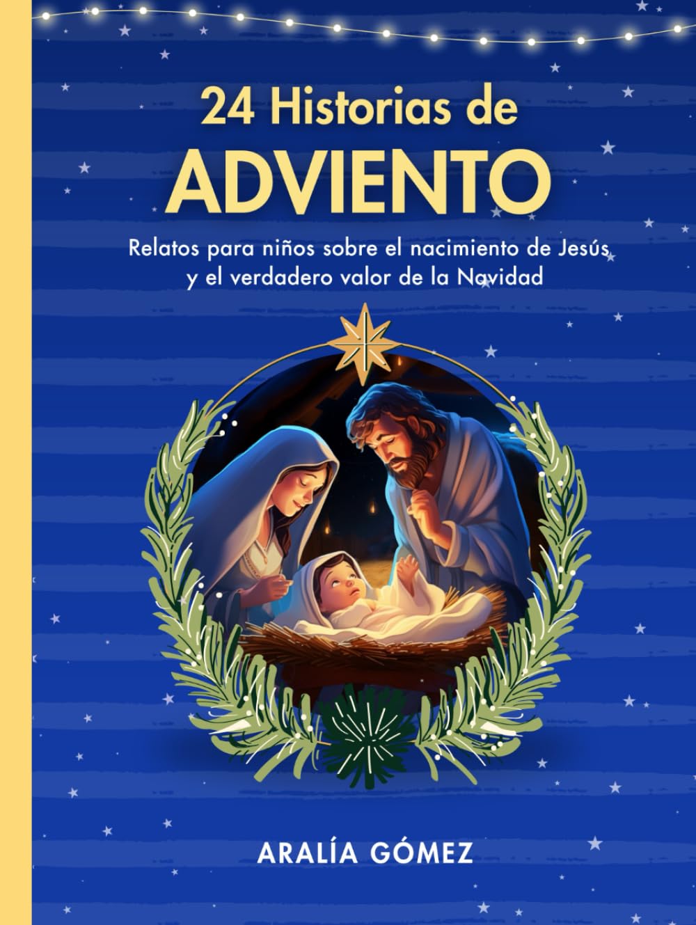 24 Historias de Adviento: Relatos para niños sobre el nacimiento de Jesús y el verdadero valor de la Navidad (Spanish Edition)