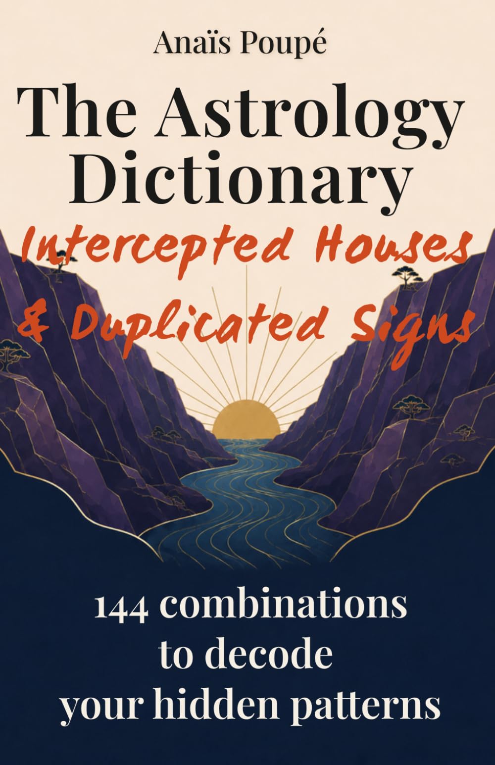 The Astrology Dictionary of Intercepted Houses & Duplicated Signs: Understand the Hidden Patterns in Your Life
