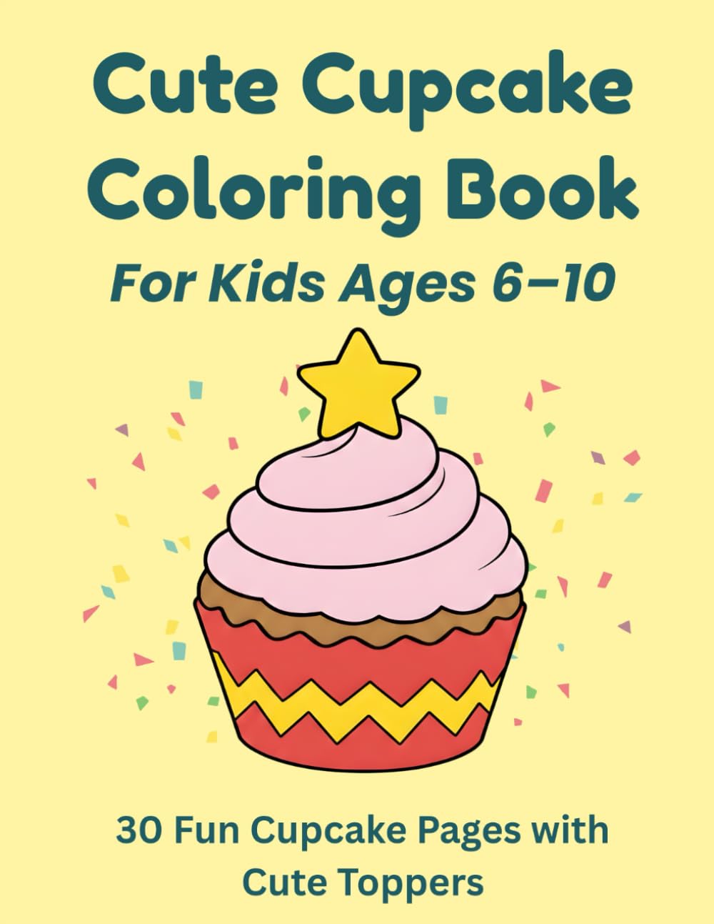 Cute Cupcake Coloring Book for Kids Ages 6–10: 30 Simple Cupcake Coloring Pages Featuring Fun Toppers and Clean Bold Designs