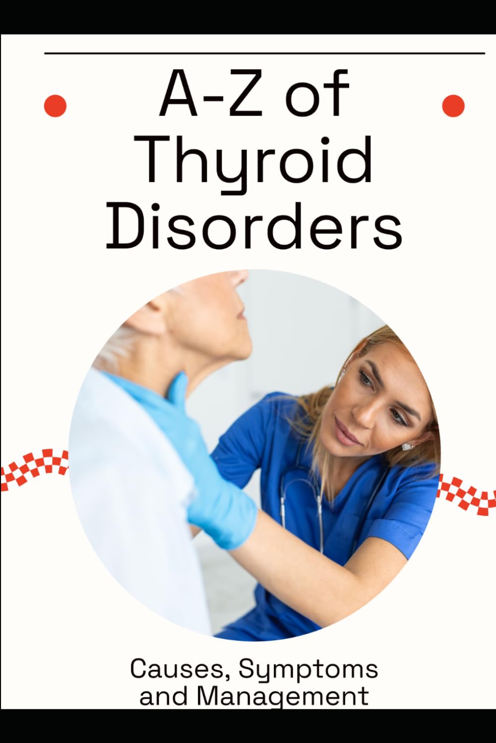 A-Z of Thyroid Disorders: Causes, Symptoms and Management