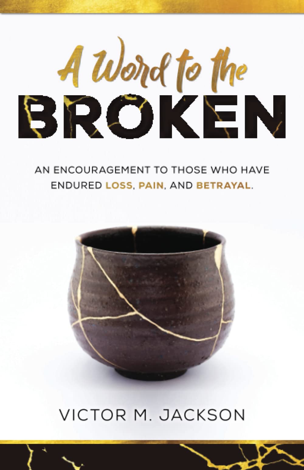 A Word to the Broken: An encouragement to those who have endured loss, pain, and betrayal. (A Word to the Broken Series)