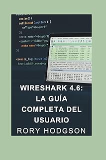 Wireshark 4.6: La guía completa del usuario: Desarrolle habilidades desde cero hasta convertirse en un profesional: capt...