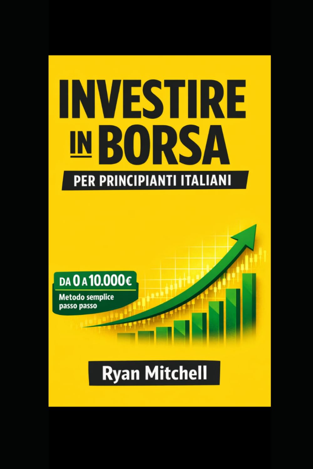 INVESTIRE IN BORSA PER PRINCIPIANTI ITALIANI: Guida semplice per iniziare da zero, capire gli ETF, investire i tuoi risparmi e costruire un portafoglio sicuro per raggiungere la libertà finanziaria