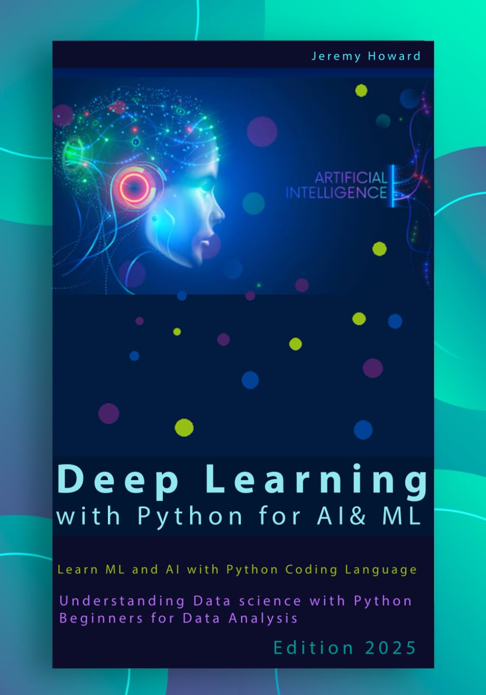 Deep Learning with Python for AI & ML: Learn ML and AI with Python Coding Language, Understanding Data science with Python Beginners for Data ... includes Deep Learning Projects Python