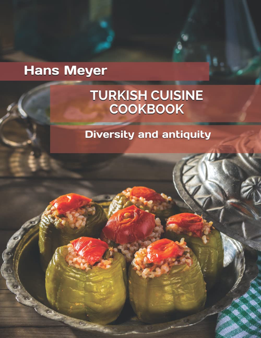 TURKISH CUISINE COOKBOOK: Diversity and antiquity