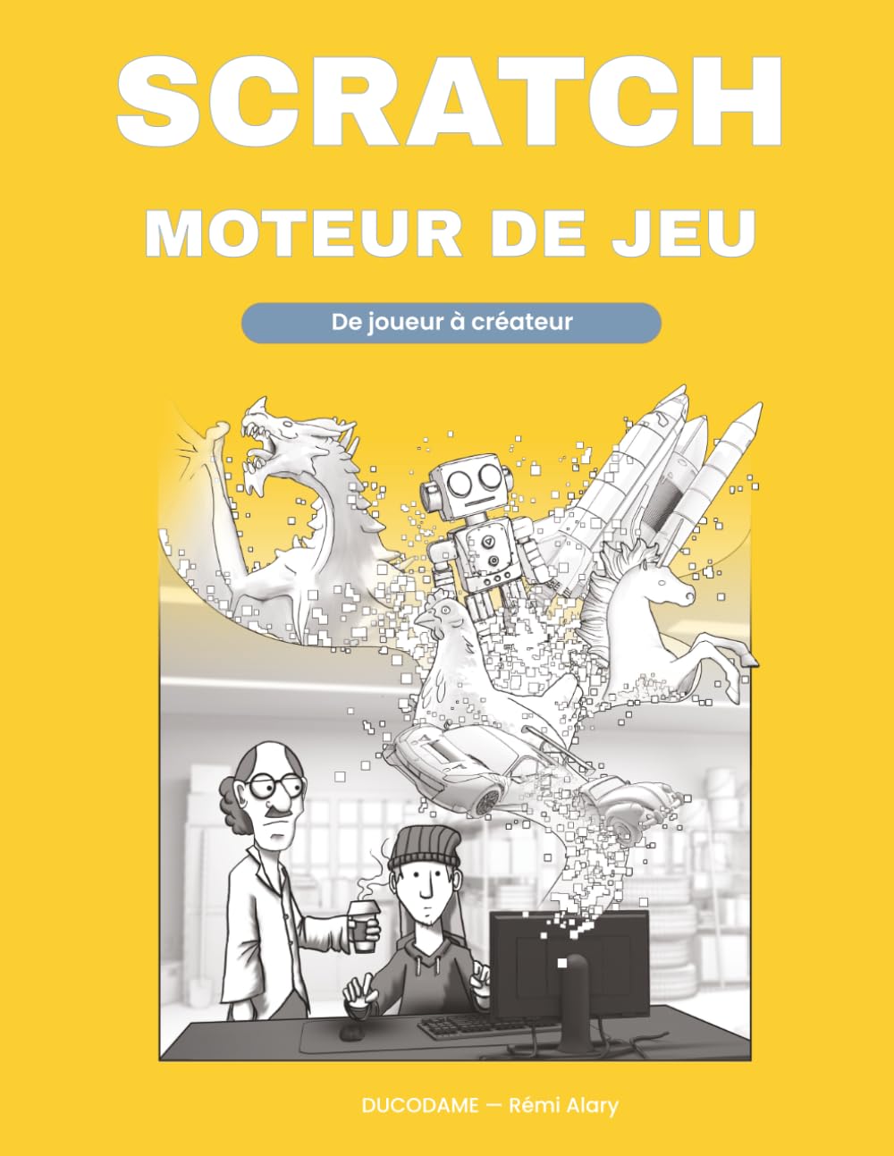 Scratch - moteur de jeu: De joueur à créateur — Comment exploiter Scratch comme un vrai moteur de jeu (Ducodame — De joueur à créateur)