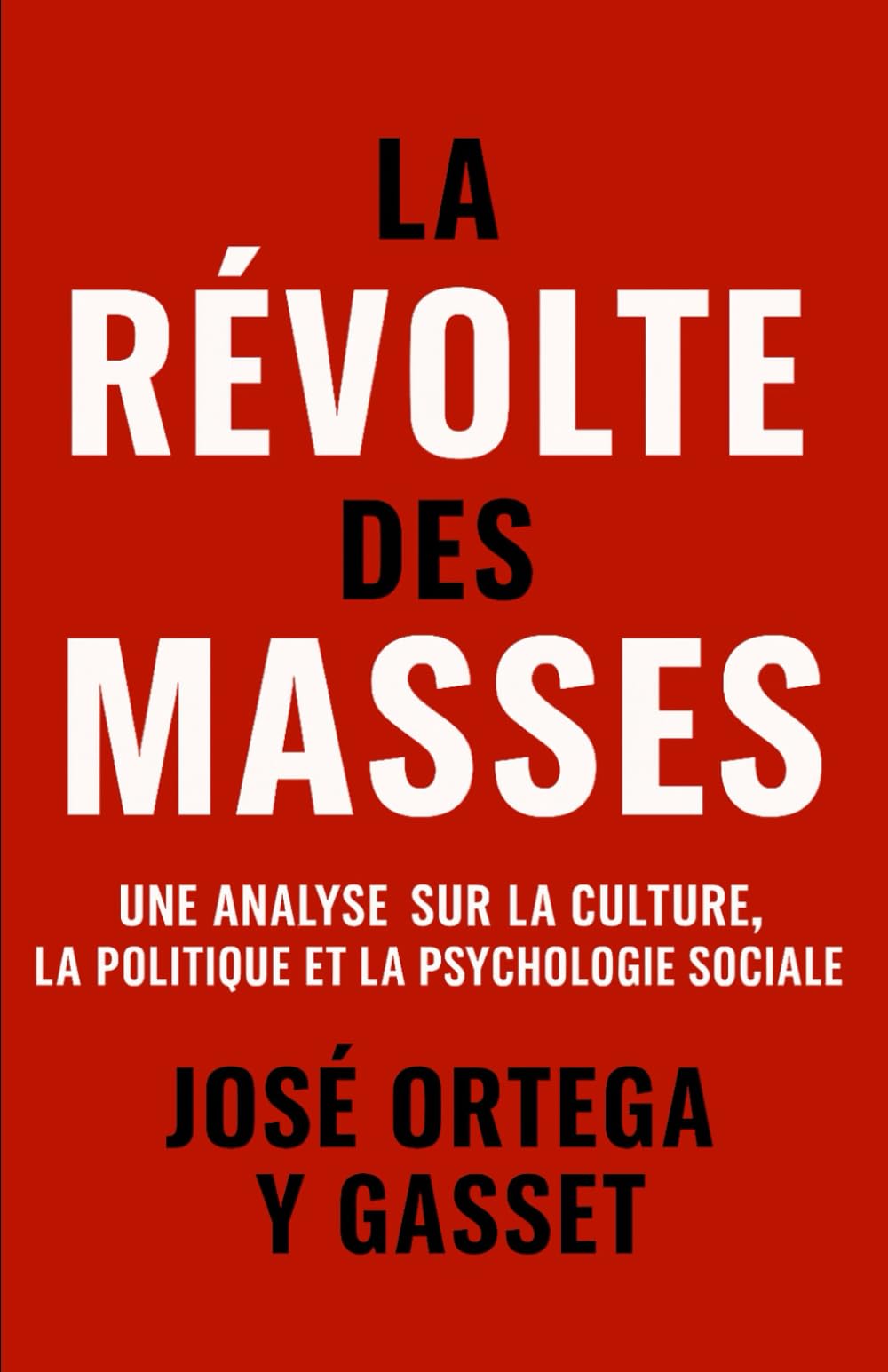 La Révolte des Masses: Une analyse sur la culture, la politique et la psychologie sociale (Les forces psychologiques dans l’histoire)