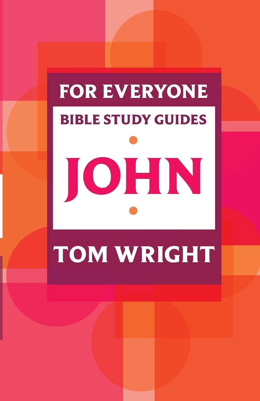 For Everyone Bible Study Guides: John (NT for Everyone: Bible Study Guide)