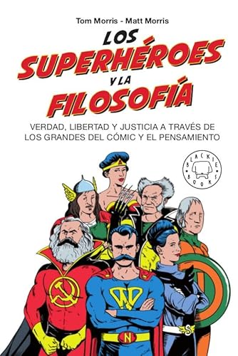 Los Superhéroes Y La Filosofía: Verdad, Libertad Y Justicia a Través de Los Grandes del Cómic Y El P