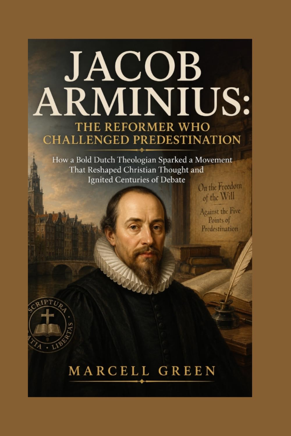 Jacob Arminius: The Reformer Who Challenged Predestination: How a Bold Dutch Theologian Sparked a Movement That Reshaped Christian Thought and Ignited Centuries of Debate