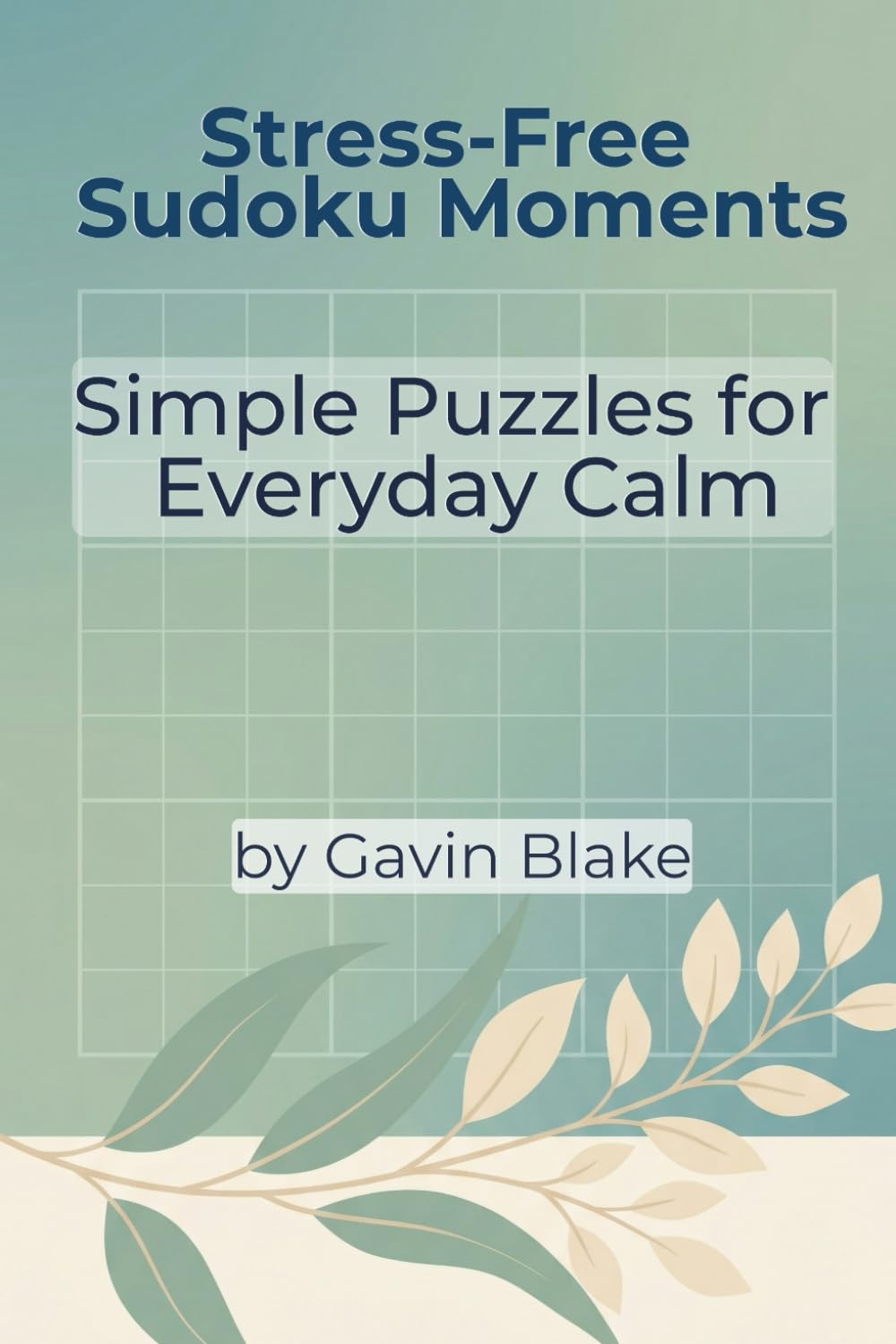 Stress-Free Sudoku Moments: Simple Puzzles for Everyday Calm