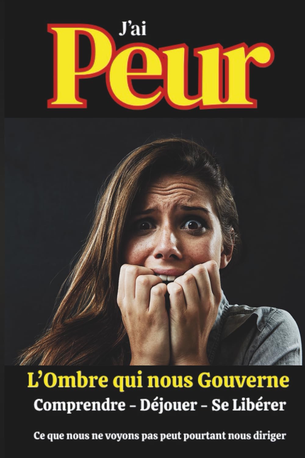 J'ai peur: L'ombre qui nous gouverne. Comprendre - Déjouer - Se libérer (Jacques Tremblay Alias Papy Jack)