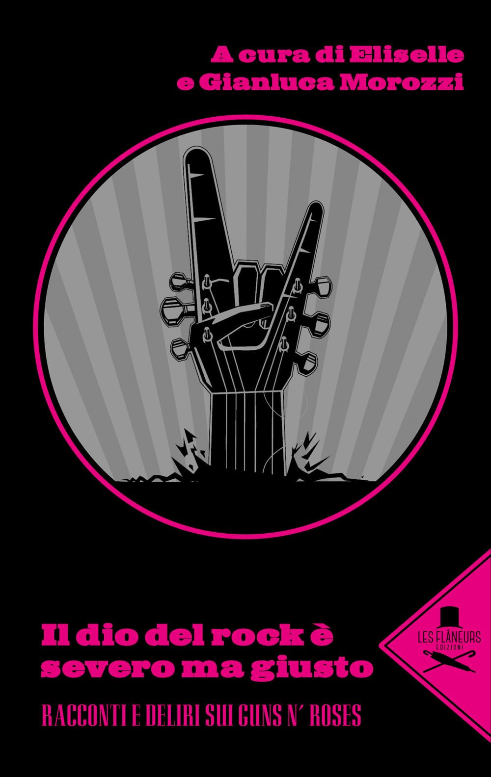 Il Dio Del Rock è Severo Ma Giusto. Racconti E Deliri Sui Guns N’ Rose - 4