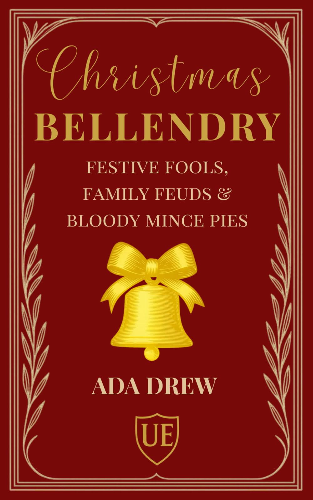 Christmas Bellendry: Festive Fools, Family Feuds & Bloody Mince Pies.