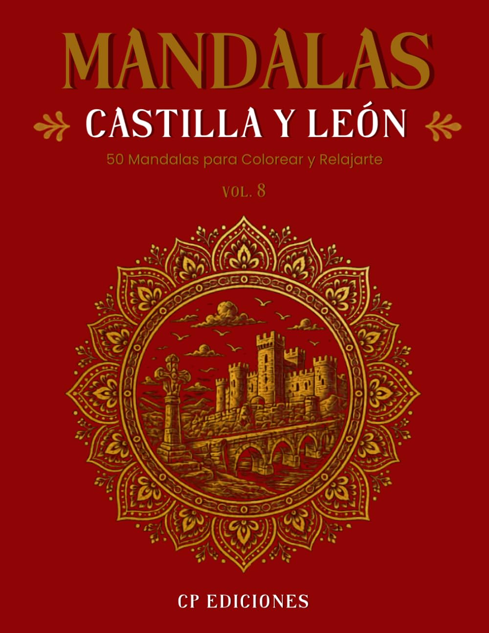 Mandalas de Castilla y León Volumen 8: Libro para Colorear Adultos con 50 Diseños Relajantes y Antiestrés (Mandalas de España – Colección para Colorear Adultos)