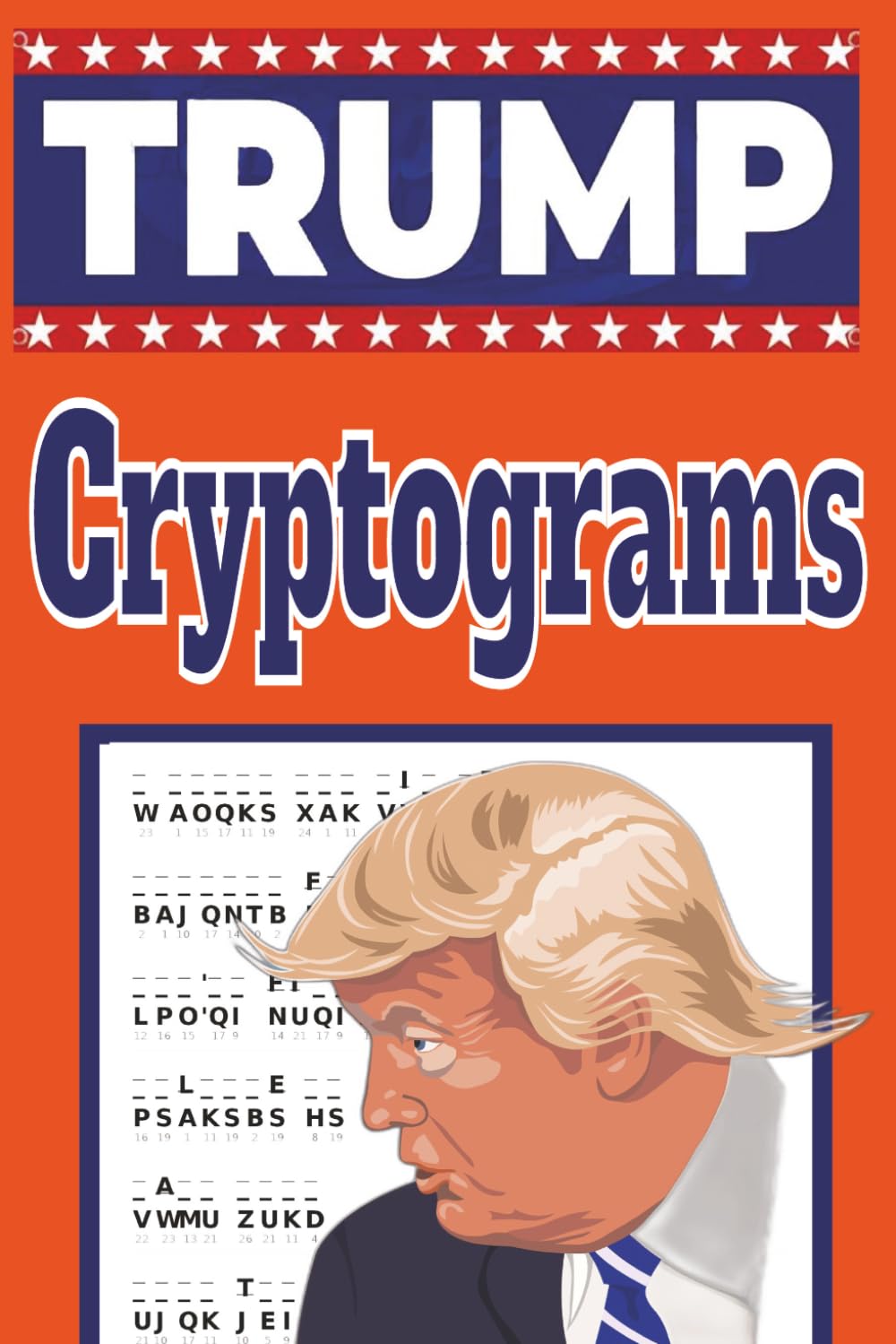 Trump Cryptograms Puzzle Book: Decode 210 Memorable or Outrageous Trump Quotes, Catchphrases & Political Legacy Words | Large Print 6x9 | 210 ... Any Occasion (Trump MAGA Puzzle Book Series)