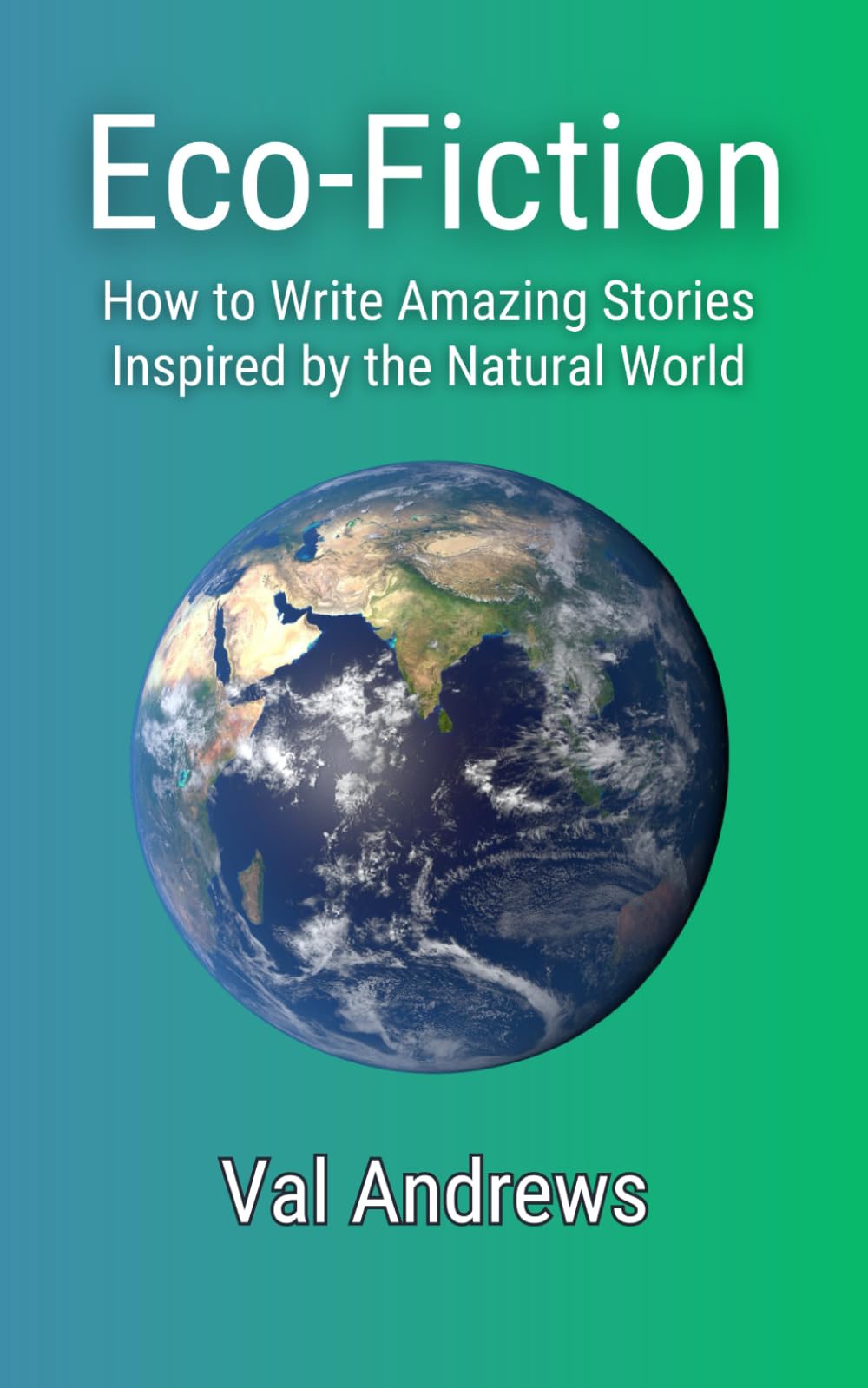 Eco-Fiction:: How to Write Amazing Stories Inspired by the Natural World (Inspiration for Authors)