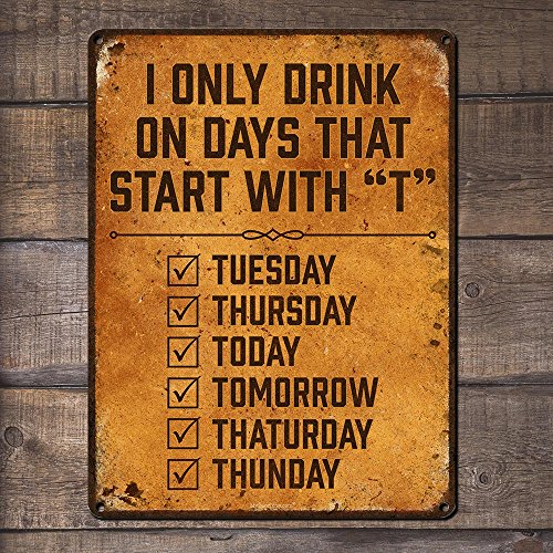 I Only Drink On Days That Start With T, 8.5 X 11.5 Inch Funny Aluminum Beer Sign For Man Cave, Garage, Basement, Brewery, Bar Accessories And Wall Decor And Gifts, Vintage Look Al-0912-Rk1073Rk #TOP1