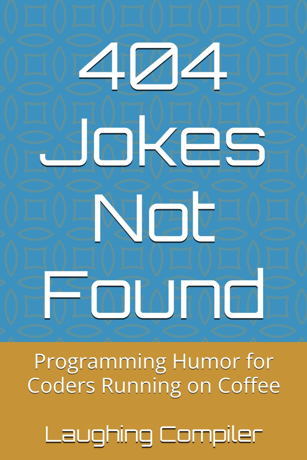 404 Jokes Not Found: Programming Humor for Coders Running on Coffee