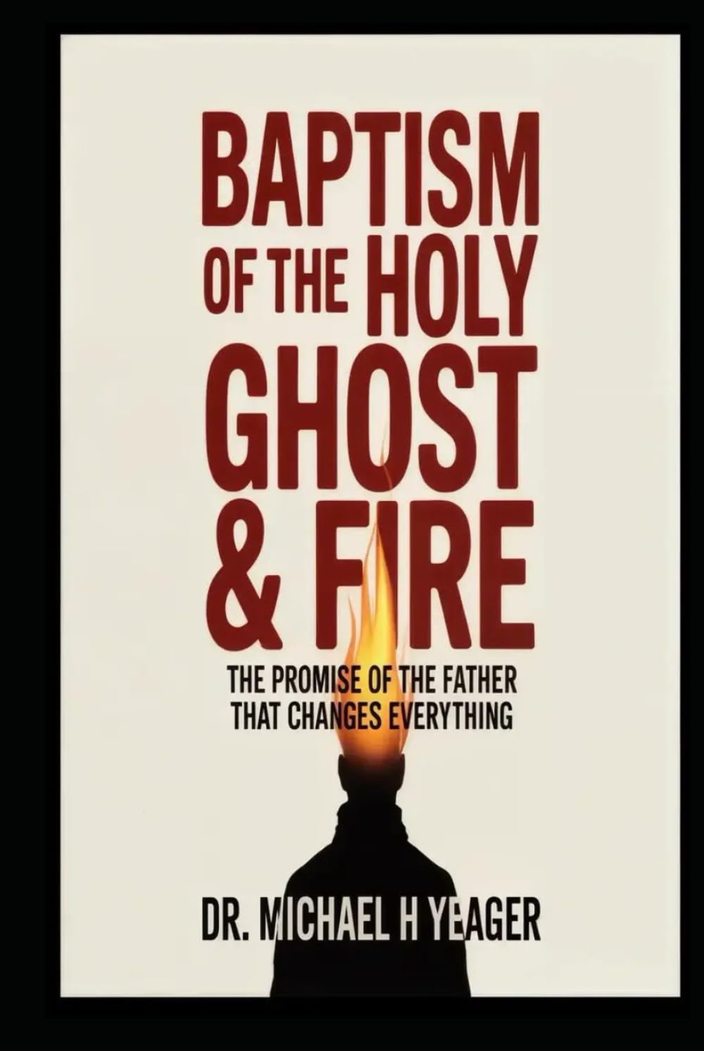 BAPTISM OF THE HOLY GHOST & FIRE: The Promise of the Father That Changes Everything