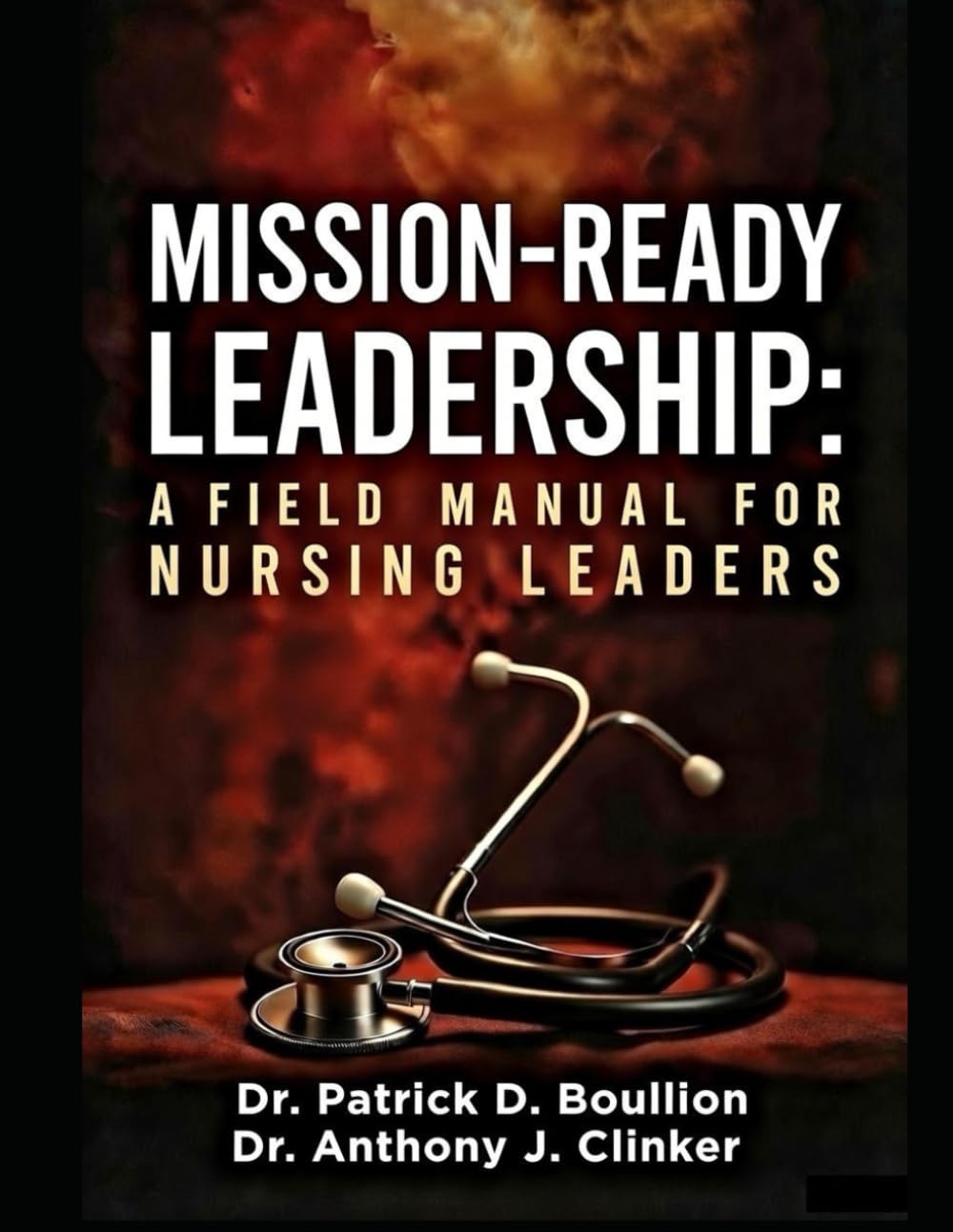 Mission-Ready Leadership: A Field Manual for Nursing Leaders
