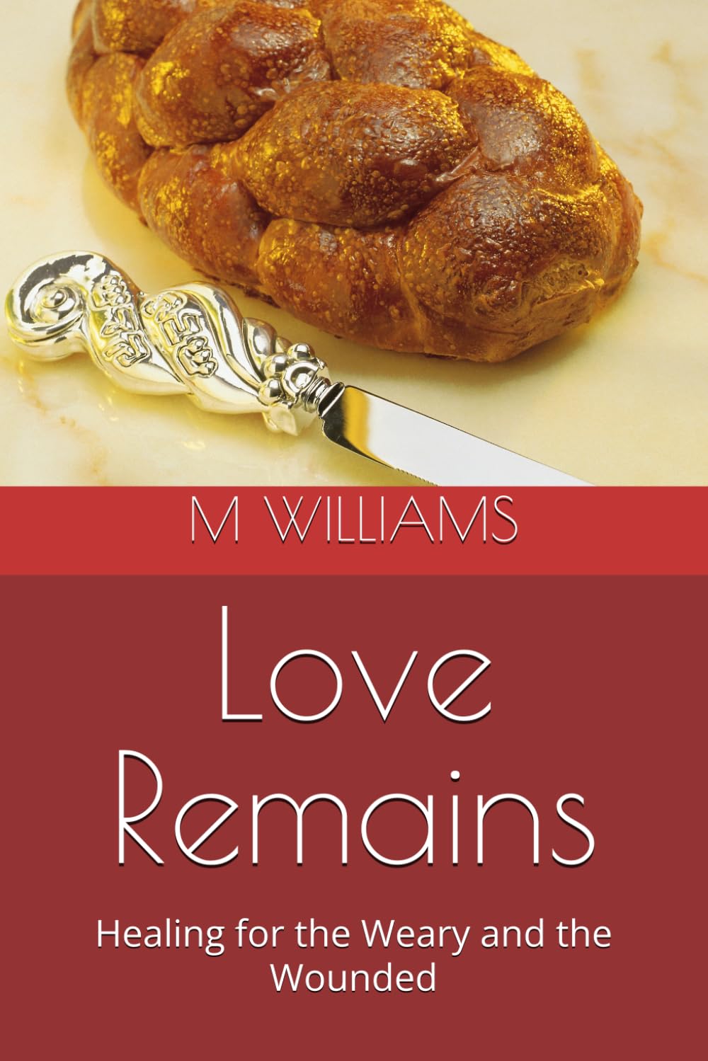 Love Remains: Healing for the Weary and the Wounded