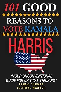 101 Good Reasons to vote Kamala Harris: A Resource for Thoughtful Voting