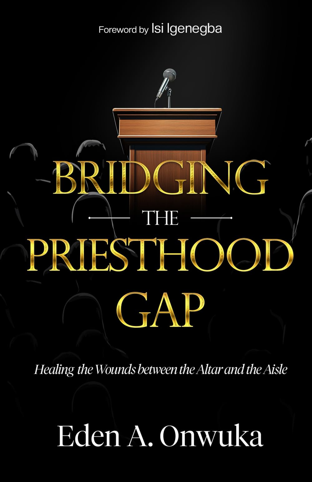Bridging the Priesthood Gap: Healing the Wounds between the Altar and the Aisle