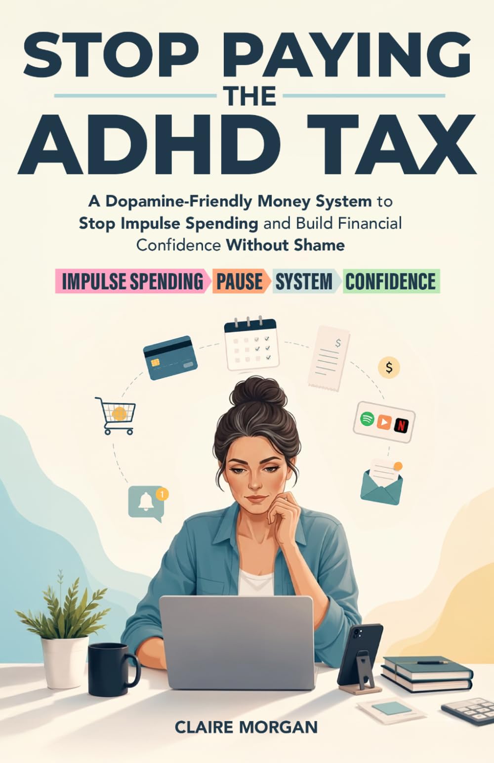 Stop Paying the ADHD Tax: A Dopamine-Friendly Money System for Neurodivergent Adults to Stop Impulse Spending, Organize Bills, and Build Financial Confidence Without Shame