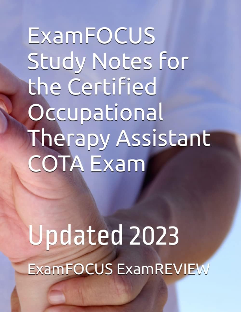 ExamFOCUS Study Notes for the Certified Occupational Therapy Assistant COTA Exam: Updated 2023 Paperback – 28 Jan. 2023