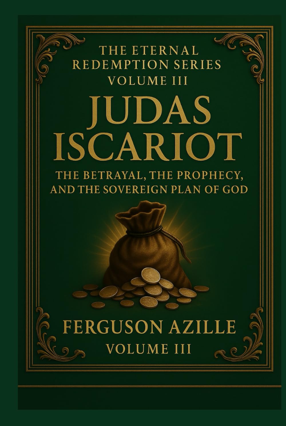 Judas Iscariot: A 6×9 Hardcover Biblical Study on Betrayal, Prophecy, Predestination, and God’s Sovereign Plan | Deep Scripture Commentary and Theological Insight | Eternal Redemption Series