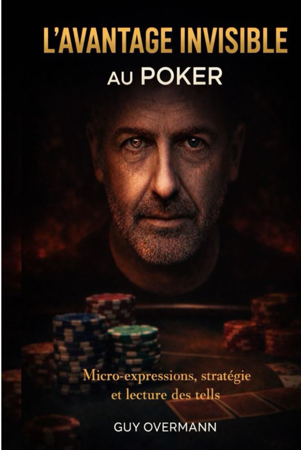 L'AVANTAGE INVISIBLE AU POKER: MICRO-EXPRESSIONS; STRATÉGIE ET LECTURE DE TELLS