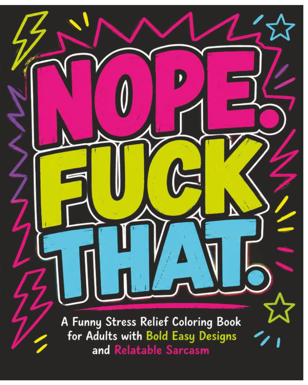 NOPE. FUCK THAT.: Bold Designs. Big Mood. Zero Tolerance. (Sweary AF Coloring Series)