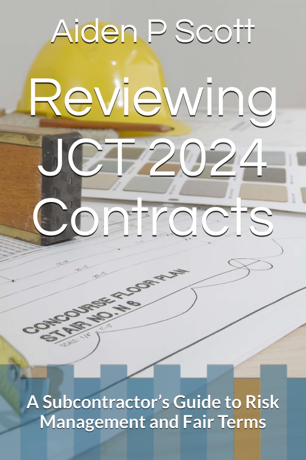 Reviewing JCT 2024 Contracts: A Subcontractor’s Guide to Risk Management and Fair Terms (The Subcontractor’s Essential Guide Series: Contracts, Insurance, Tendering & Mor)