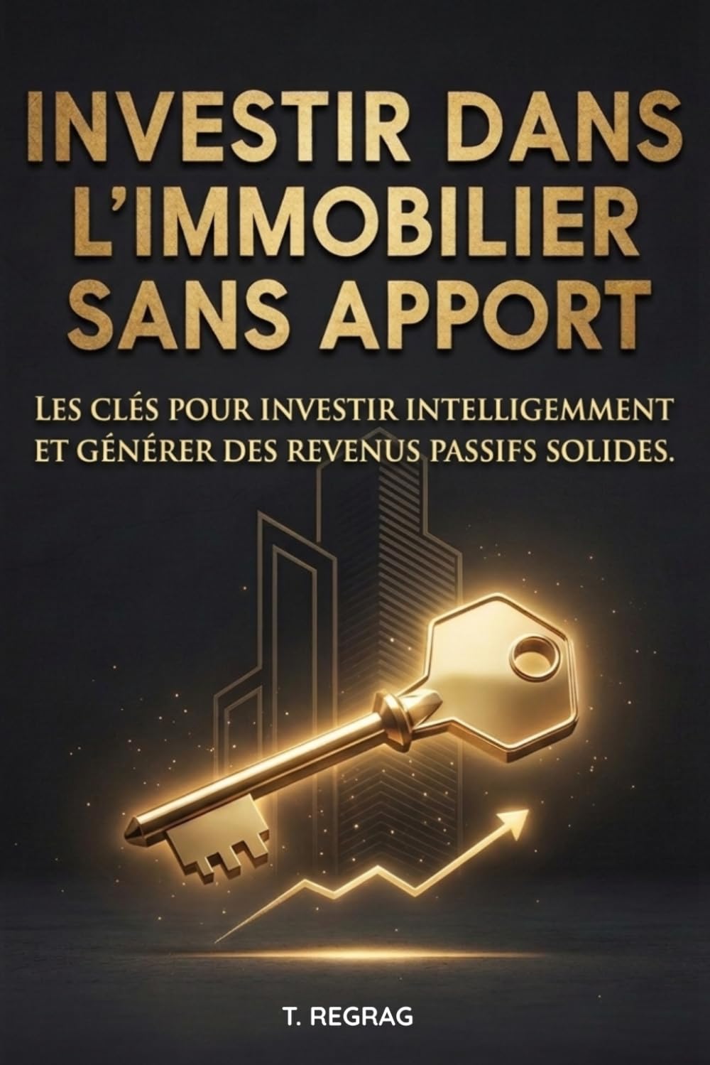 Investir dans l'immobilier sans apport: Comment obtenir un financement 110%, générer du cashflow et bâtir votre patrimoine sans capital de départ