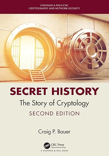 Secret History: The Story of Cryptology (Chapman &amp; Hall/CRC Cryptography and Network Security Series)