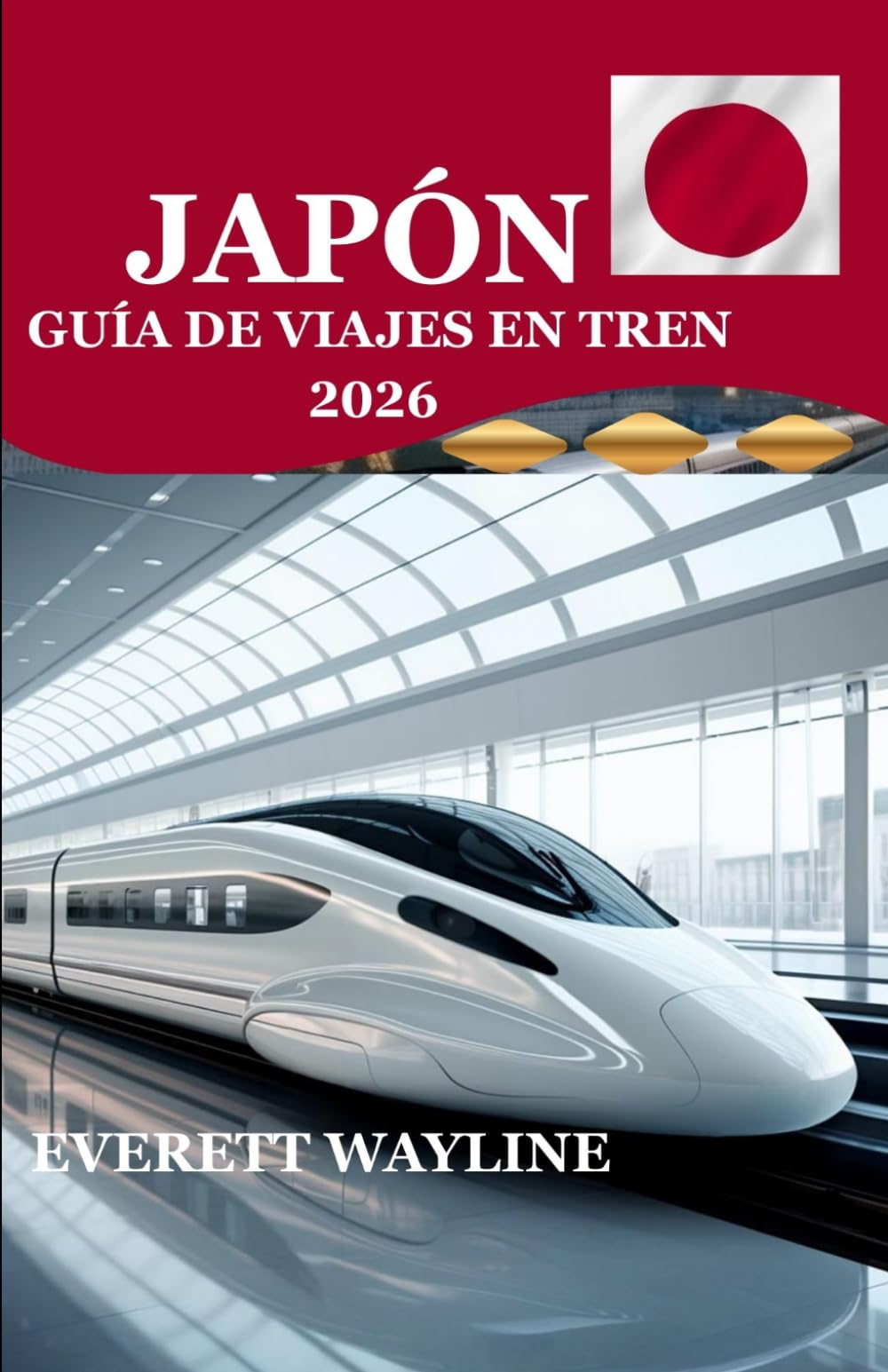 JAPÓN GUÍA DE VIAJES EN TREN 2026: EL MANUAL DEFINITIVO PARA VIAJAR EN TREN, DESDE LA VELOCIDAD DEL SHINKANSEN HASTA EL ENCANTO RURAL