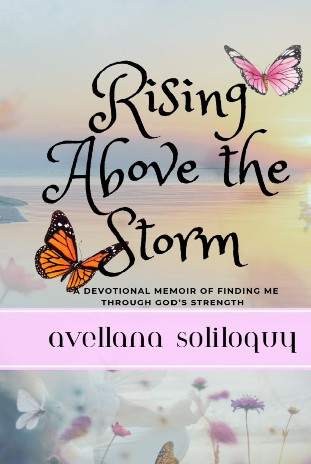 Rising Above the Storm: A Memoir of Finding Me with God's Strength