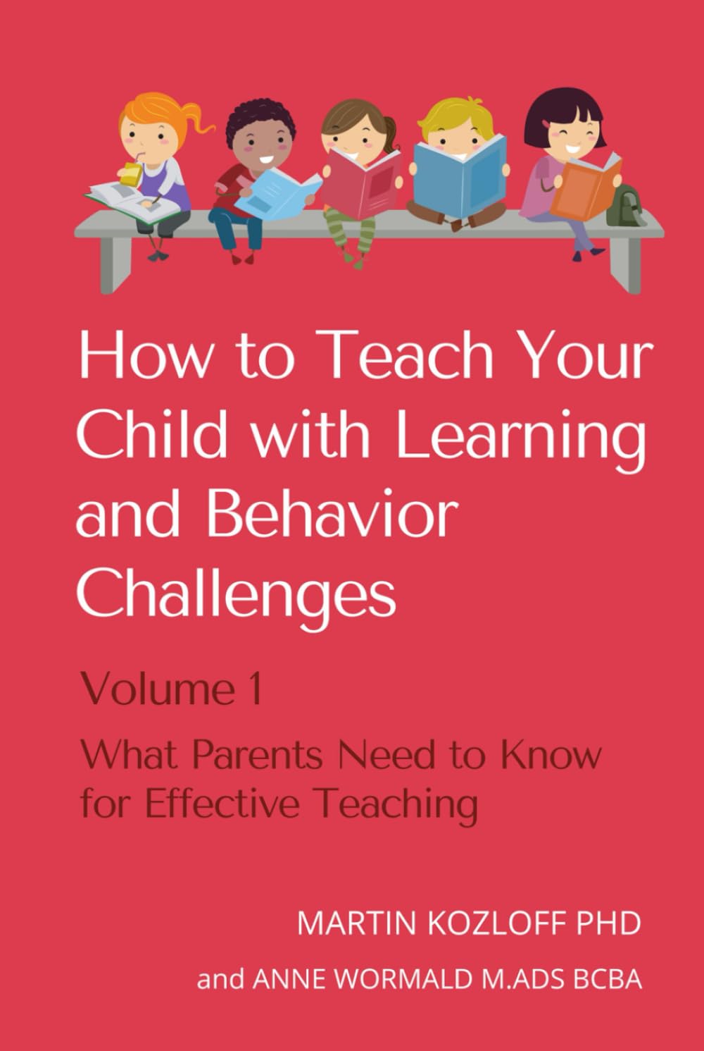 How to Teach Your Child with Learning and Behavior Problems: Volume 1: What Parents Need to Know for Effective Teaching