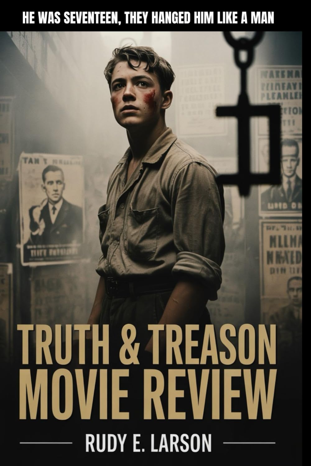 Truth & Treason Movie Review: He was seventeen, they hanged him like a man (Cinematic Deep Dives)