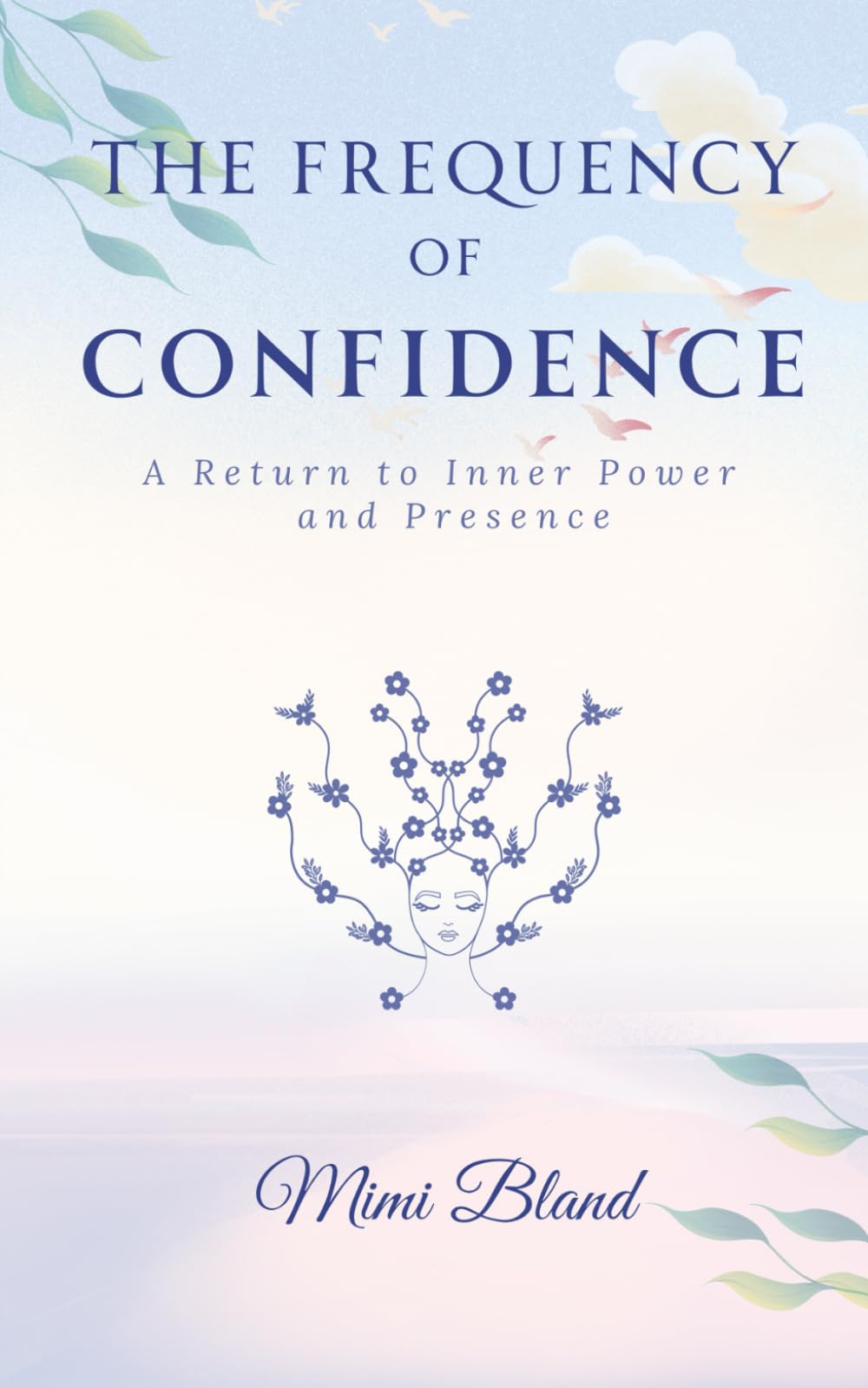 The Frequency of Confidence: A Return to Inner Power and Presence (The Return to Self: A Four-Part Journey Back to Wholeness)