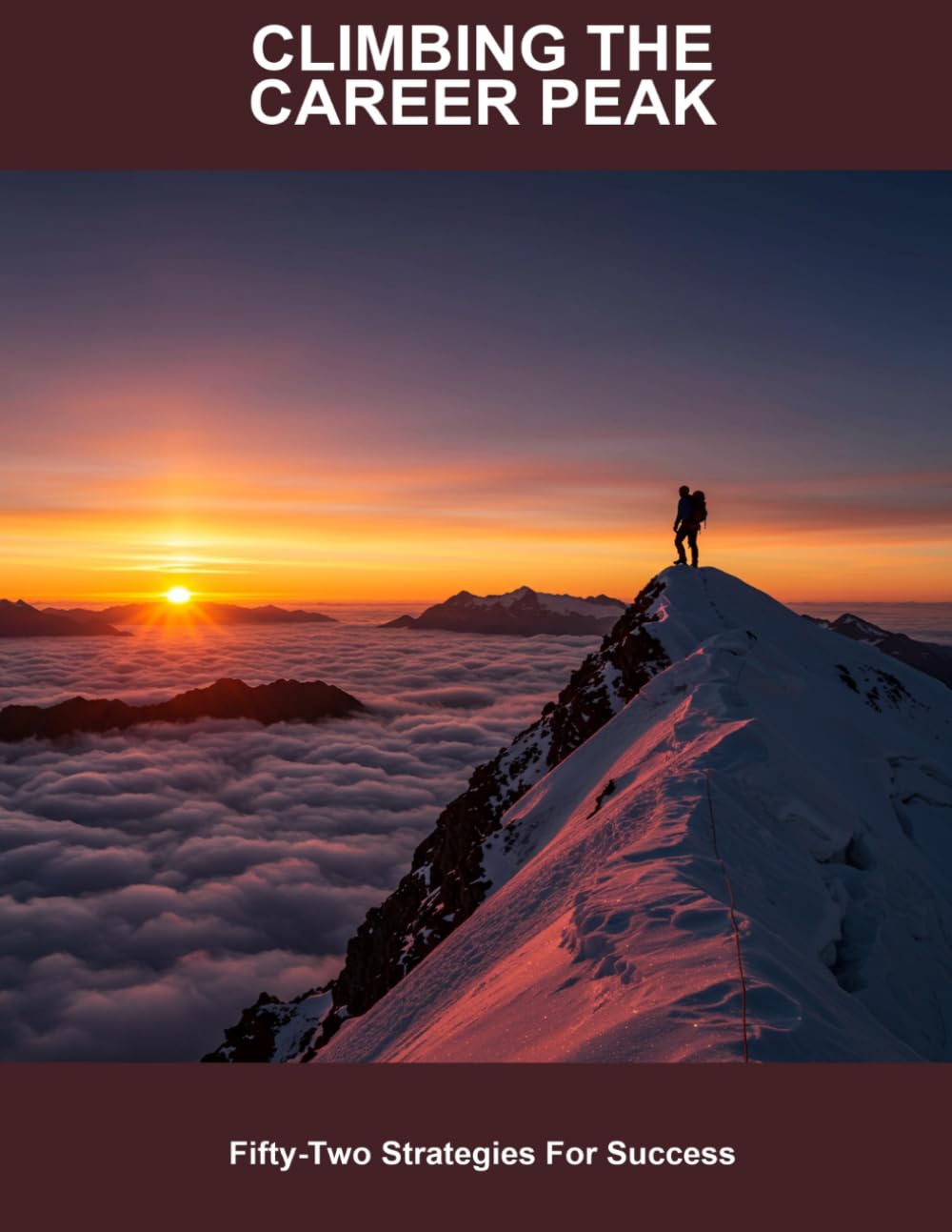 Climbing The Career Peak: Fifty-Two Strategies For Success
